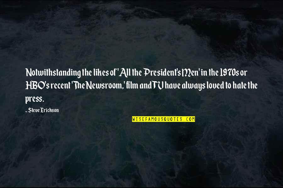 Steve Erickson Quotes By Steve Erickson: Notwithstanding the likes of 'All the President's Men'