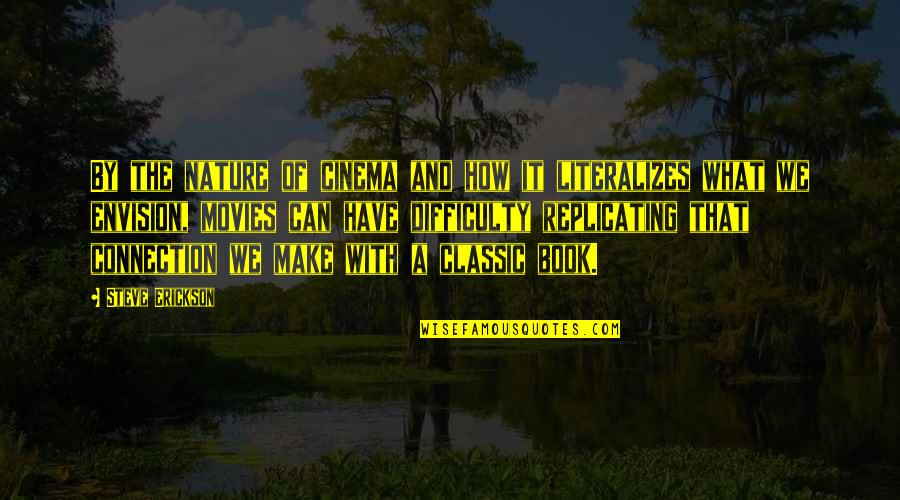 Steve Erickson Quotes By Steve Erickson: By the nature of cinema and how it