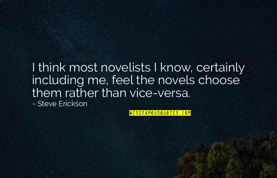Steve Erickson Quotes By Steve Erickson: I think most novelists I know, certainly including