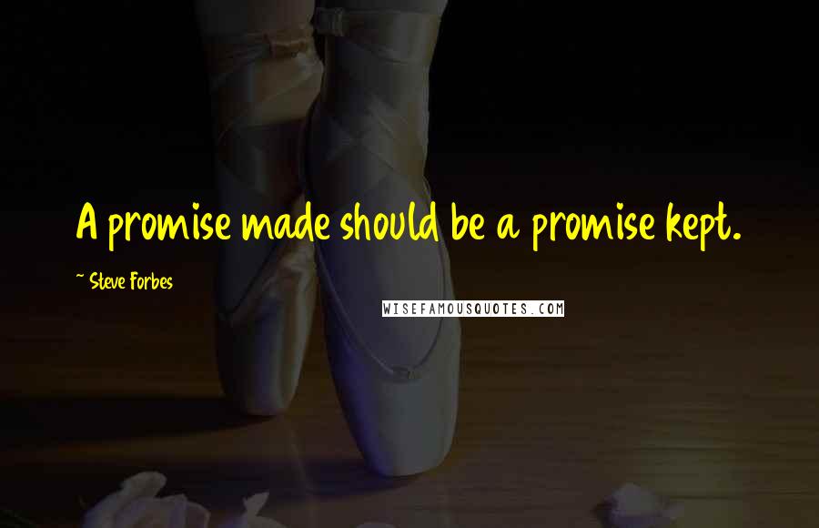 Steve Forbes quotes: A promise made should be a promise kept.