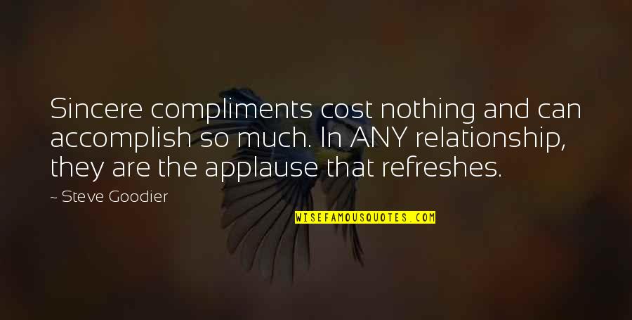 Steve Goodier Quotes By Steve Goodier: Sincere compliments cost nothing and can accomplish so