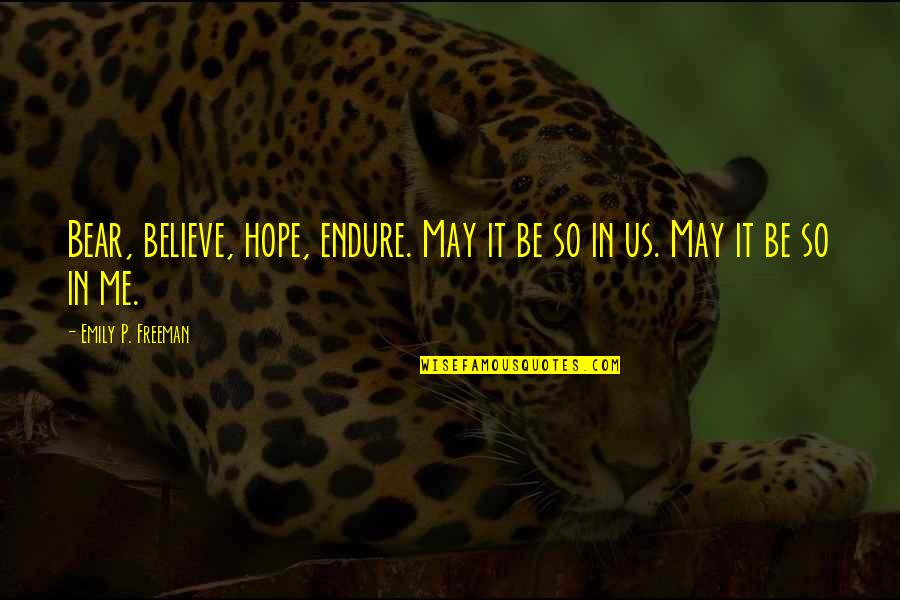 Steve Harley Quotes By Emily P. Freeman: Bear, believe, hope, endure. May it be so