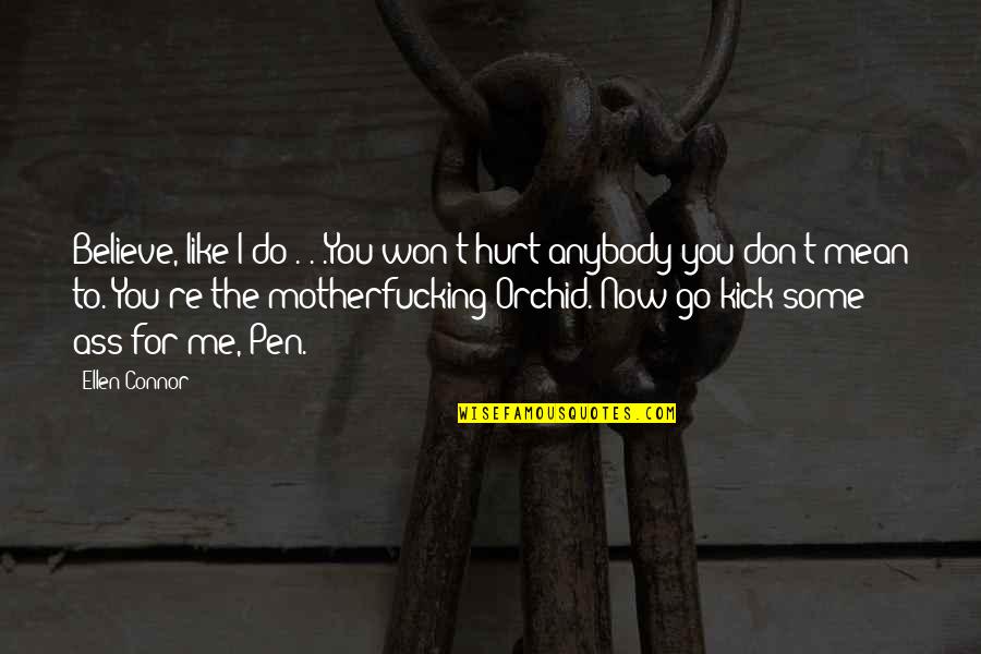 Steve Harrington Funny Quotes By Ellen Connor: Believe, like I do . . .You won't Steve Harrington Funny Quotes By Ellen Connor: Believe, like I do . . .You won't