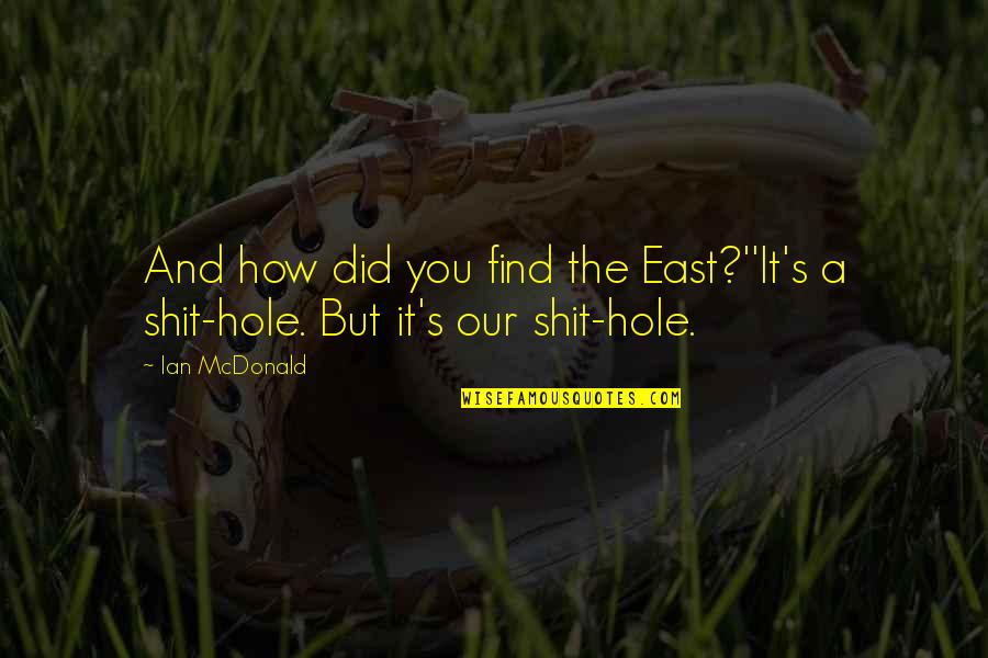 Steve Harrington Quotes By Ian McDonald: And how did you find the East?''It's a