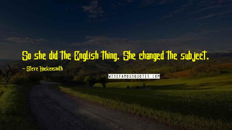 Steve Hockensmith quotes: So she did the English thing. She changed the subject.
