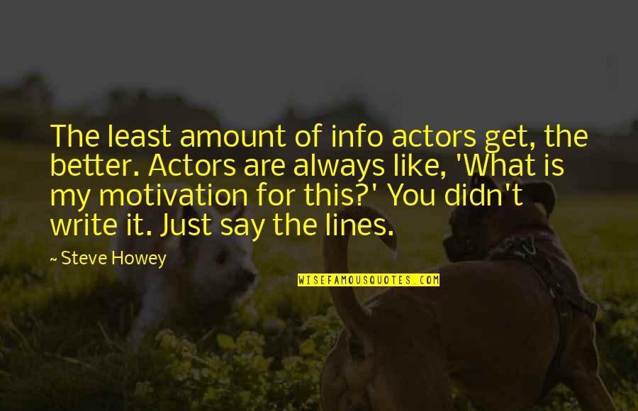 Steve Howey Quotes By Steve Howey: The least amount of info actors get, the