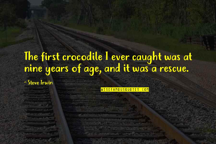 Steve Irwin Crocodile Quotes By Steve Irwin: The first crocodile I ever caught was at