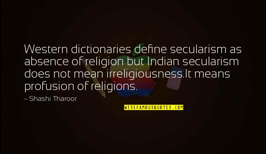 Steve Irwin Favorite Quotes By Shashi Tharoor: Western dictionaries define secularism as absence of religion