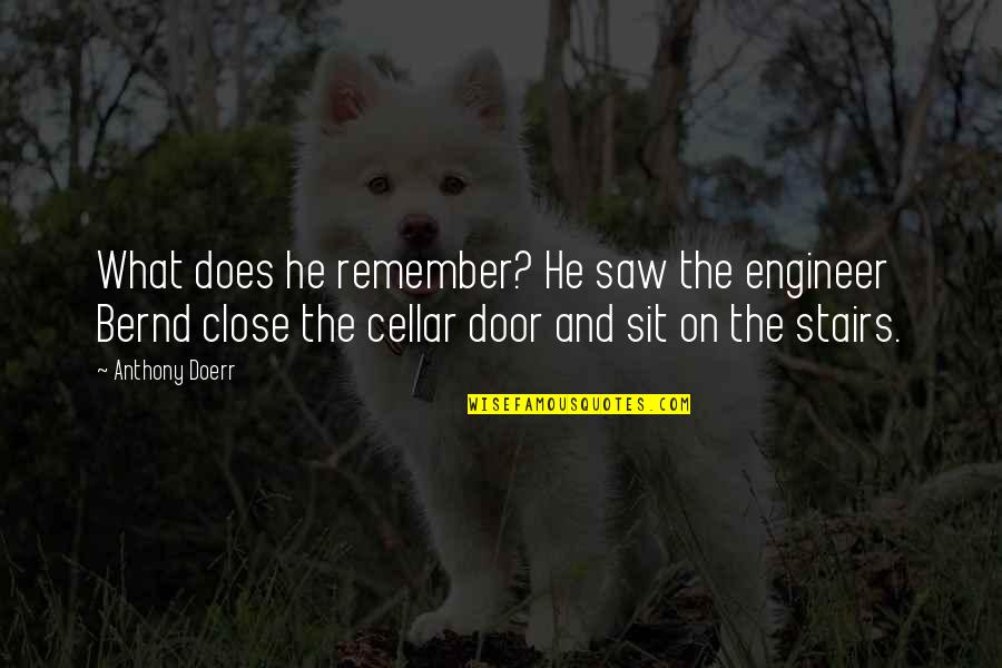 Steve Irwin Inspirational Quotes By Anthony Doerr: What does he remember? He saw the engineer