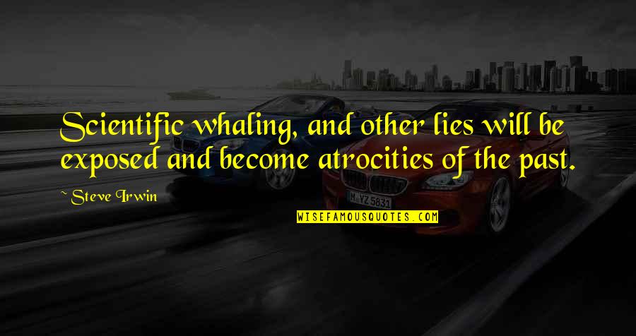 Steve Irwin Quotes By Steve Irwin: Scientific whaling, and other lies will be exposed