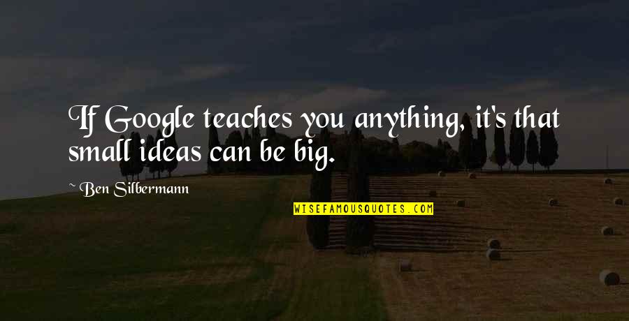Steve Irwins Quotes By Ben Silbermann: If Google teaches you anything, it's that small