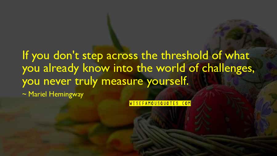Steve Job Motivational Quotes By Mariel Hemingway: If you don't step across the threshold of