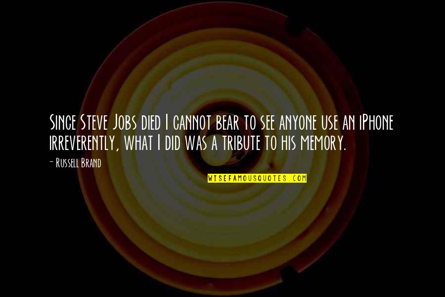 Steve Jobs All Quotes By Russell Brand: Since Steve Jobs died I cannot bear to Steve Jobs All Quotes By Russell Brand: Since Steve Jobs died I cannot bear to