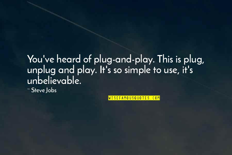 Steve Jobs All Quotes By Steve Jobs: You've heard of plug-and-play. This is plug, unplug Steve Jobs All Quotes By Steve Jobs: You've heard of plug-and-play. This is plug, unplug