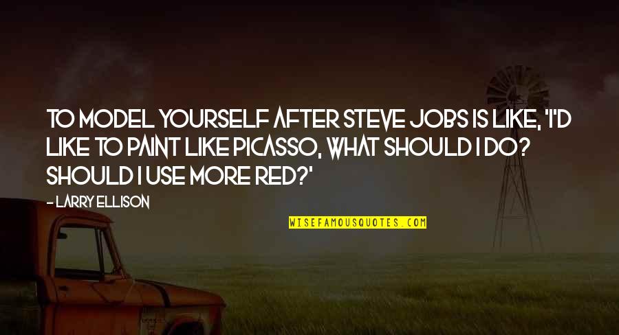 Steve Jobs Be Yourself Quotes By Larry Ellison: To model yourself after Steve Jobs is like,