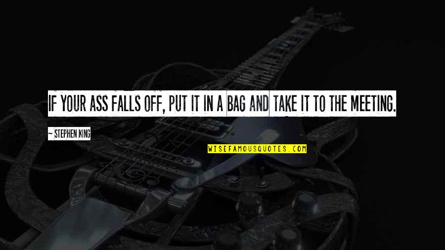 Steve Jobs College Quotes By Stephen King: If your ass falls off, put it in