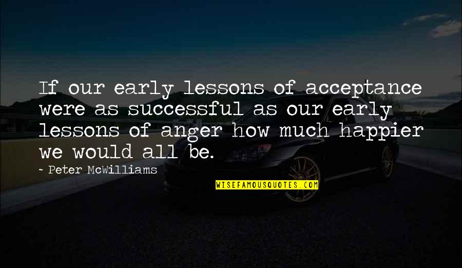 Steve Jobs Computing Quotes By Peter McWilliams: If our early lessons of acceptance were as