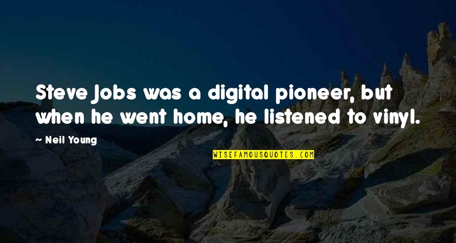 Steve Jobs Digital Quotes By Neil Young: Steve Jobs was a digital pioneer, but when