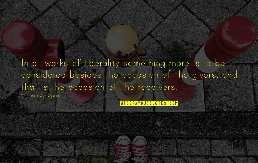 Steve Jobs Feedback Quotes By Thomas Sprat: In all works of liberality something more is Steve Jobs Feedback Quotes By Thomas Sprat: In all works of liberality something more is