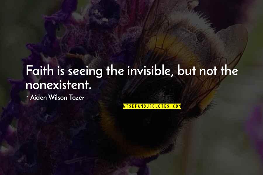 Steve Jobs Motivation Quotes By Aiden Wilson Tozer: Faith is seeing the invisible, but not the