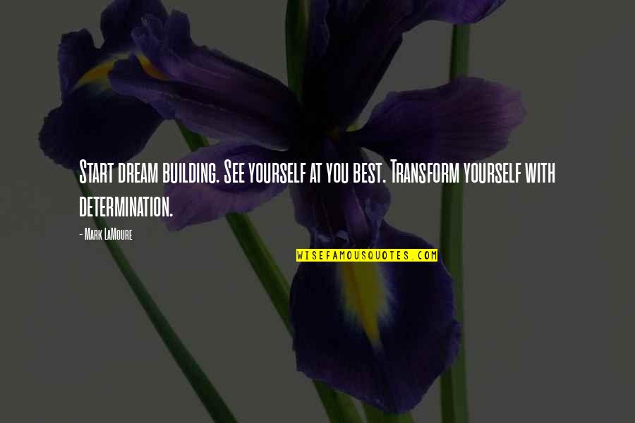 Steve Jobs Motivation Quotes By Mark LaMoure: Start dream building. See yourself at you best.