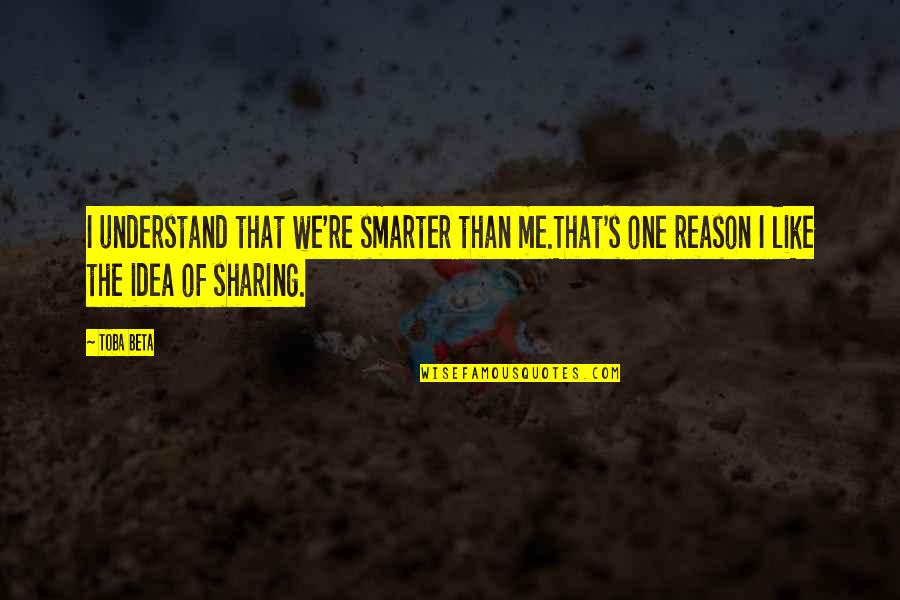 Steve Jobs Motivation Quotes By Toba Beta: I understand that we're smarter than me.That's one