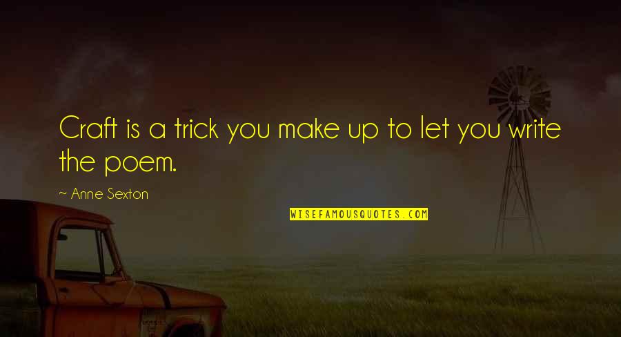 Steve Jobs Motivational Quotes By Anne Sexton: Craft is a trick you make up to Steve Jobs Motivational Quotes By Anne Sexton: Craft is a trick you make up to