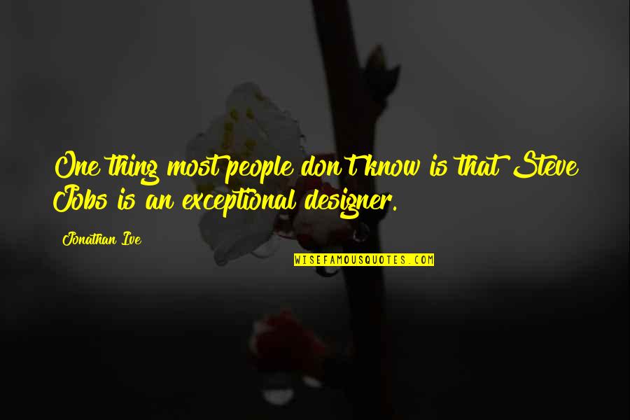 Steve Jobs One More Thing Quotes By Jonathan Ive: One thing most people don't know is that