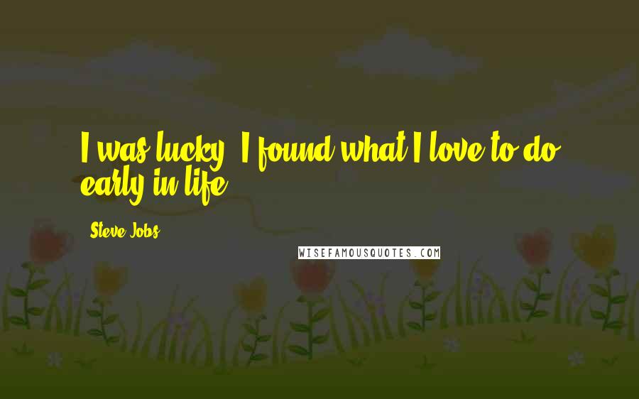 Steve Jobs quotes: I was lucky I found what I love to do early in life,