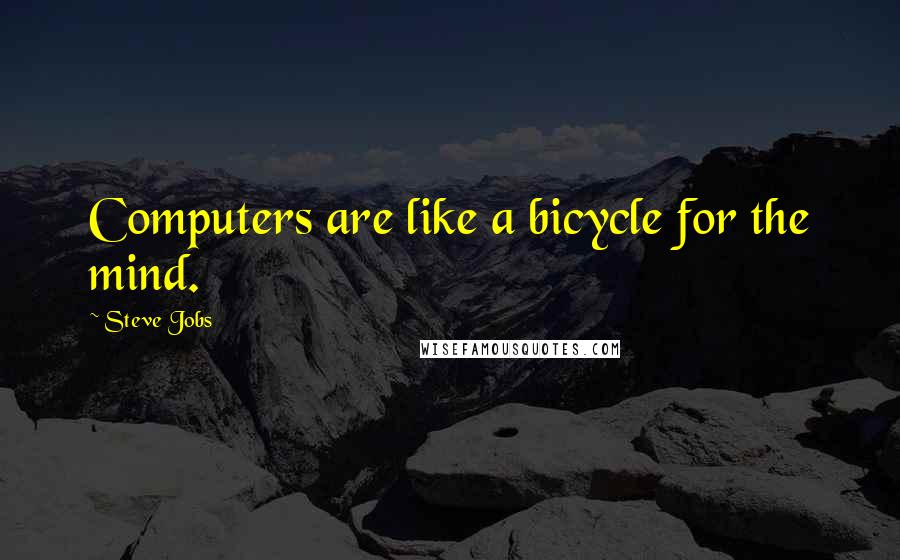 Steve Jobs quotes: Computers are like a bicycle for the mind.