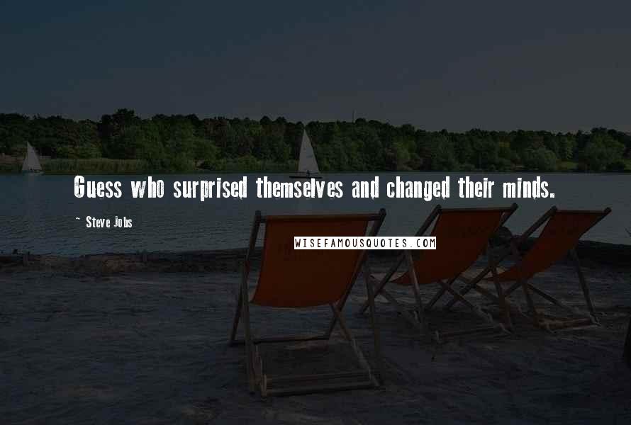 Steve Jobs quotes: Guess who surprised themselves and changed their minds.