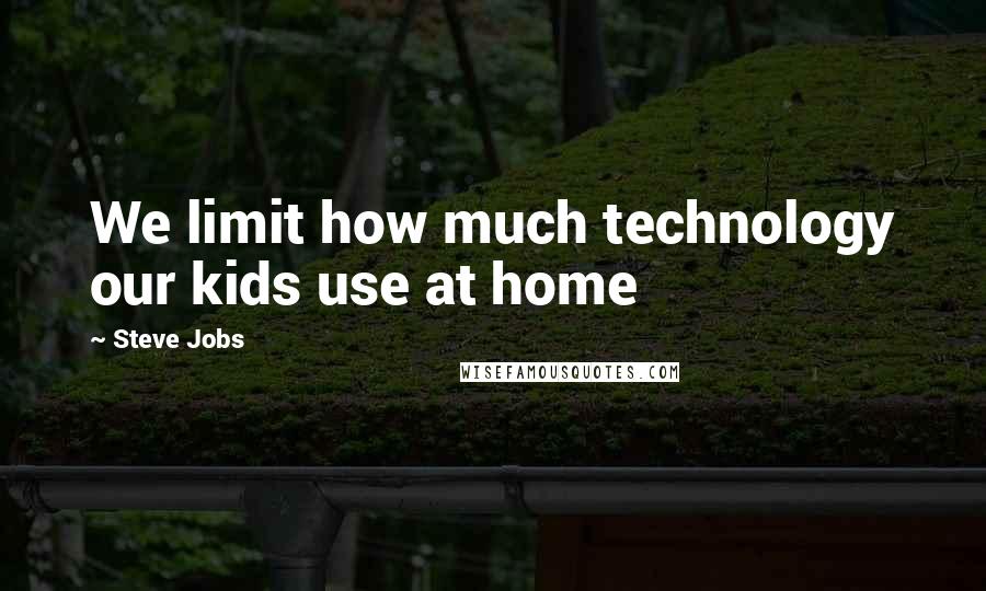 Steve Jobs quotes: We limit how much technology our kids use at home