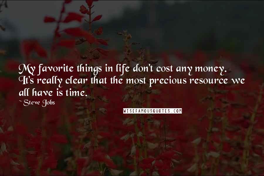 Steve Jobs quotes: My favorite things in life don't cost any money. It's really clear that the most precious resource we all have is time.