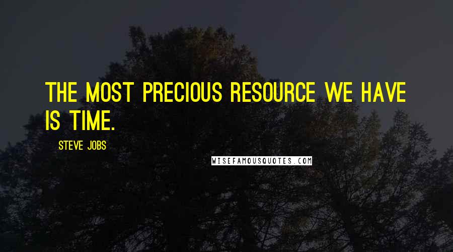 Steve Jobs quotes: The most precious resource we have is time.