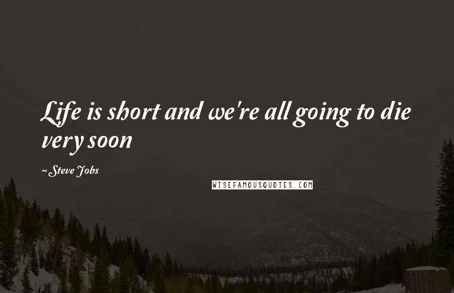 Steve Jobs quotes: Life is short and we're all going to die very soon