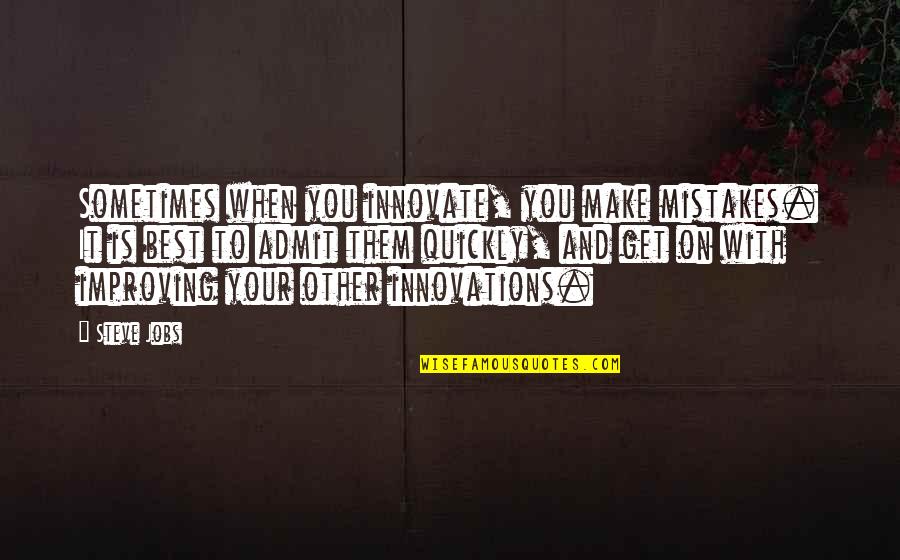 Steve Jobs Quotes By Steve Jobs: Sometimes when you innovate, you make mistakes. It Steve Jobs Quotes By Steve Jobs: Sometimes when you innovate, you make mistakes. It