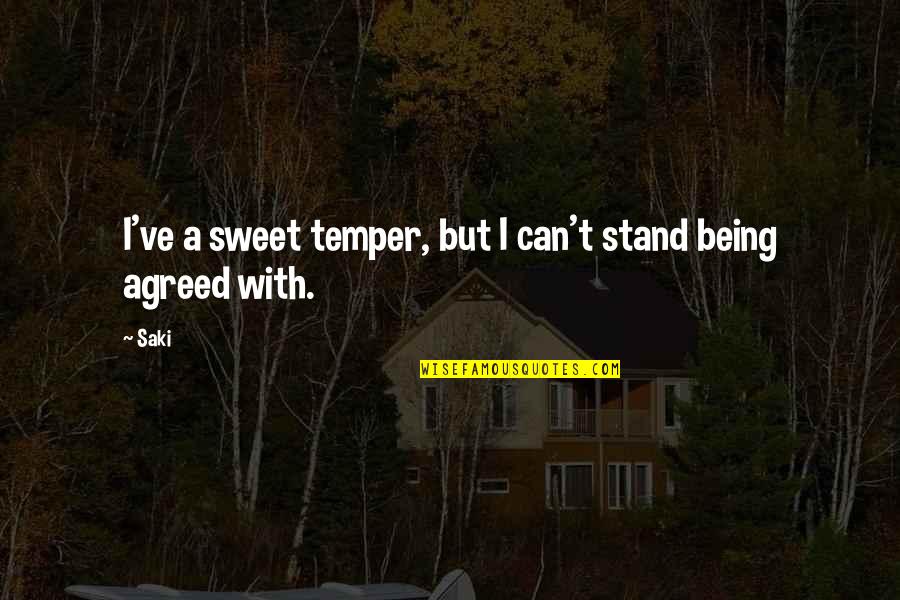 Steve Jobs Quotes Quotes By Saki: I've a sweet temper, but I can't stand