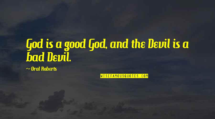 Steve Jobs Wake Up Quotes By Oral Roberts: God is a good God, and the Devil Steve Jobs Wake Up Quotes By Oral Roberts: God is a good God, and the Devil