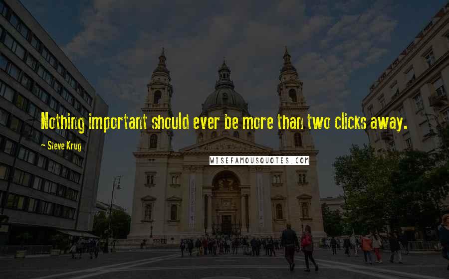 Steve Krug quotes: Nothing important should ever be more than two clicks away.