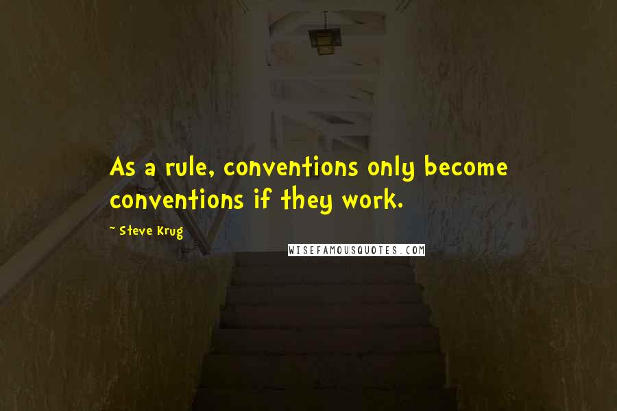 Steve Krug quotes: As a rule, conventions only become conventions if they work.