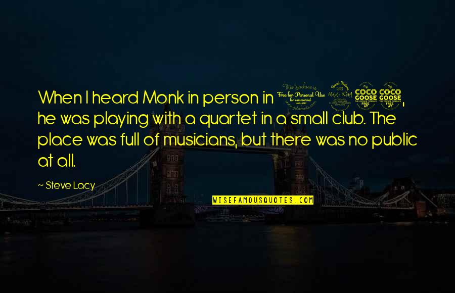 Steve Lacy Quotes By Steve Lacy: When I heard Monk in person in 1955,