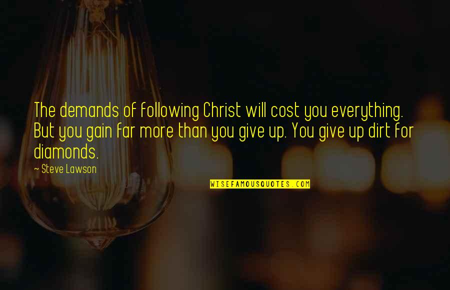 Steve Lawson Quotes By Steve Lawson: The demands of following Christ will cost you