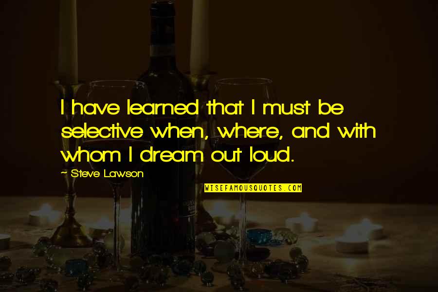 Steve Lawson Quotes By Steve Lawson: I have learned that I must be selective