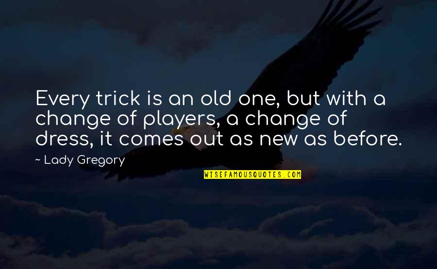 Steve Leopard Quotes By Lady Gregory: Every trick is an old one, but with