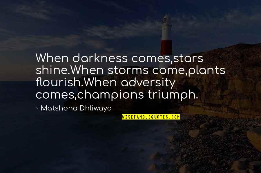 Steve Lillywhite Quotes By Matshona Dhliwayo: When darkness comes,stars shine.When storms come,plants flourish.When adversity Steve Lillywhite Quotes By Matshona Dhliwayo: When darkness comes,stars shine.When storms come,plants flourish.When adversity