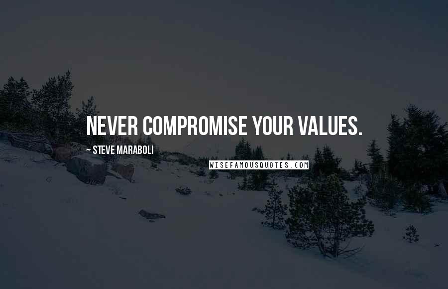 Steve Maraboli quotes: Never compromise your values.