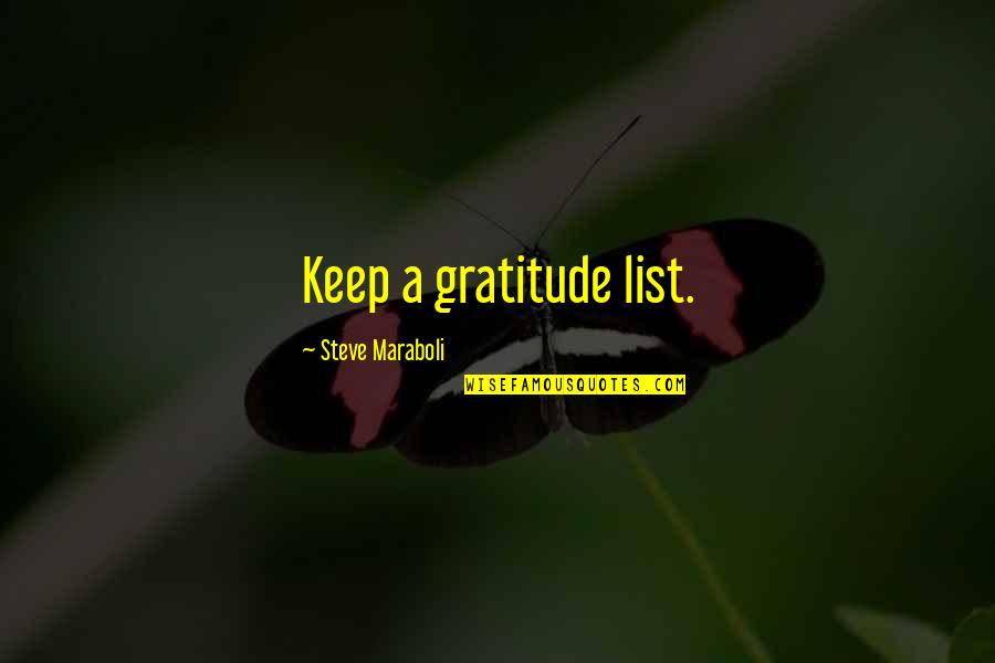 Steve Maraboli Quotes By Steve Maraboli: Keep a gratitude list.