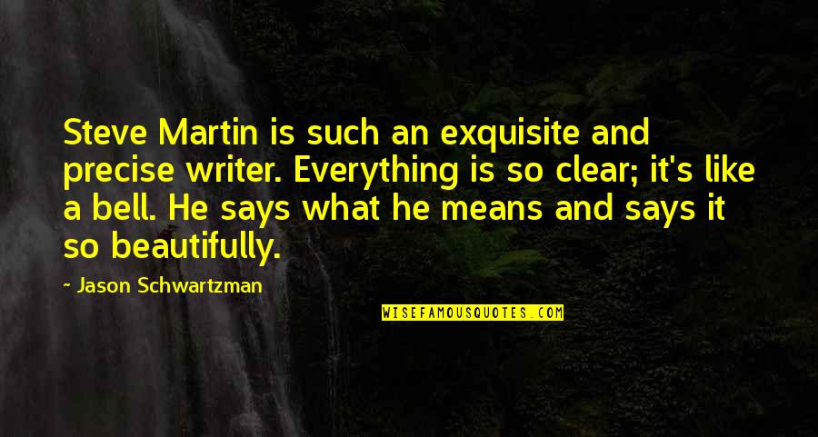 Steve Martin Quotes By Jason Schwartzman: Steve Martin is such an exquisite and precise
