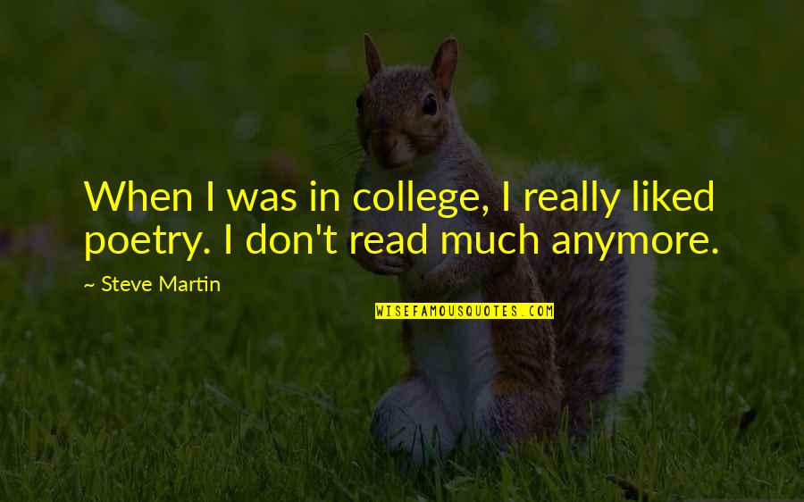 Steve Martin Quotes By Steve Martin: When I was in college, I really liked