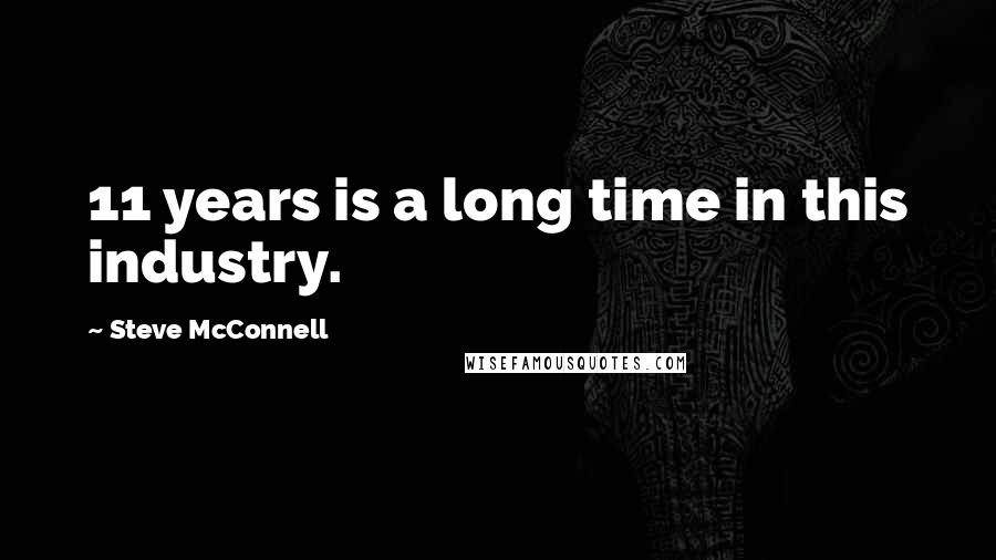 Steve McConnell quotes: 11 years is a long time in this industry.